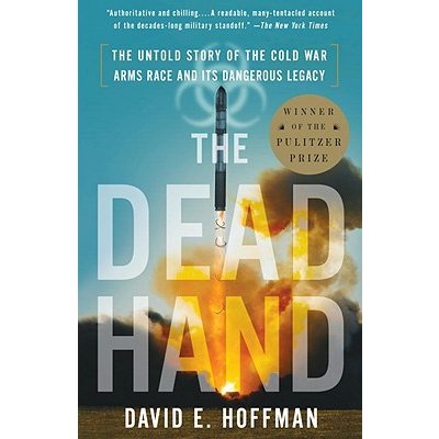 The Dead Hand: The Untold Story of the Cold War Arms Race and Its Dangerous Legacy Hoffman DavidPaperback