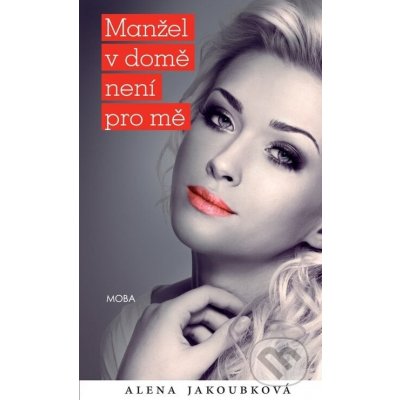 Manžel v domě není pro mě - Alena Jakoubková, Jakoubková Alena