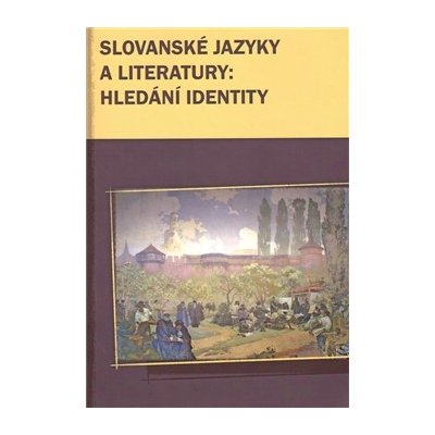 Slovanské jazyky a literatury: hledání identity - Marek Příhoda – Hledejceny.cz