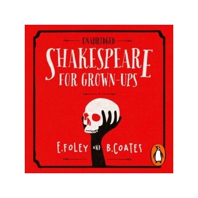 Shakespeare for Grown-ups: Everything you Need to Know about the Bard