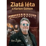 Zlatá léta s Karlem Gottem - Čtvrt století za zády Mistra - Jan Žižka – Hledejceny.cz
