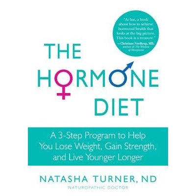 The Hormone Diet: A 3-Step Program to Help You Lose Weight, Gain Strength, and Live Younger Longer Turner NatashaPaperback