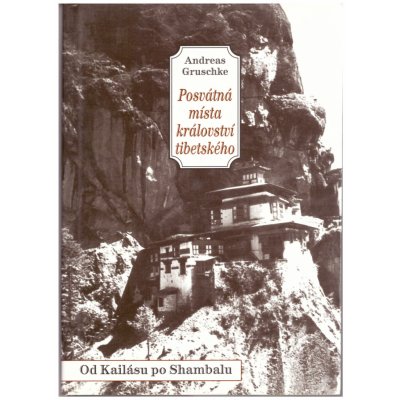 Posvátná místa království tibetského -- Báje a pověsti od Kailásu po Šambalu - Gruschke Andreas – Zbozi.Blesk.cz