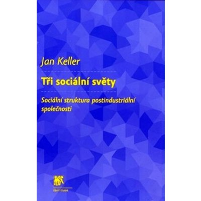 Tři sociální světy - Jan Keller – Hledejceny.cz