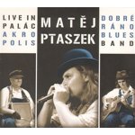 Ptaszek Matěj & Dobré Ráno Blues Band - Live in PALÁC AKROPILIS CD – Hledejceny.cz