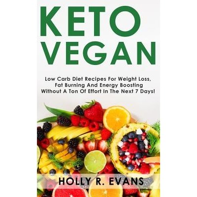 Keto Vegan: Low Carb Diеt Recipes Fоr Wеight Lоѕѕ, Burn Fat, Boost Your Energy. Recipes for Ra Evans Holly R.Paperback – Zbozi.Blesk.cz