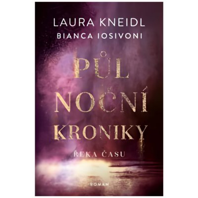 Půlnoční kroniky: Řeka času - Laura Kneidl, Bianca Iosivoni