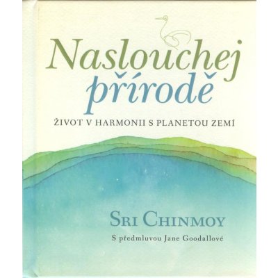 Naslouchej přírodě - Život v harmonii s planetou Zemí - Sri Chinmoy – Zboží Mobilmania