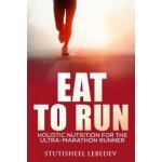 Eat To Run. Holistic nutrition for the ultra-marathon runner – Hledejceny.cz