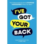 Ive Got Your Back: The Indispensable Guide to Stopping Harassment When You See It Arteaga JorgePaperback – Hledejceny.cz