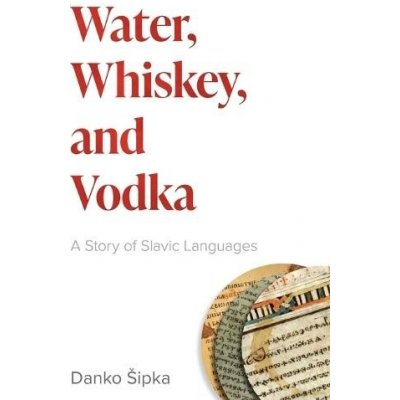 Water, Whiskey, and Vodka: A Story of Slavic Languages Sipka DankoPaperback