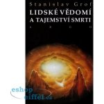 Lidské vědomí a tajemství smrti - Stanislav Grof – Hledejceny.cz