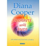 Uzdravte svůj život - Jak změnit svůj život krok za krokem - Diana Cooper – Zboží Mobilmania