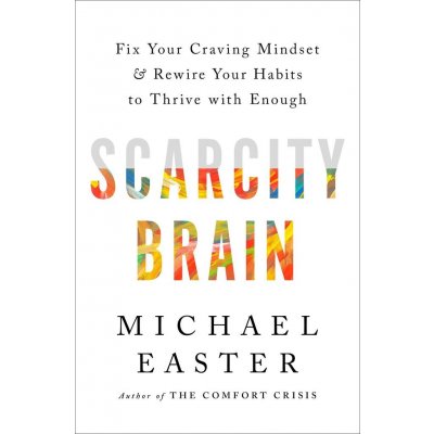 The Scarcity Brain: Fix Your Craving Mindset, Stop Chasing More, and Rewire Your Habits to Thrive with Enough