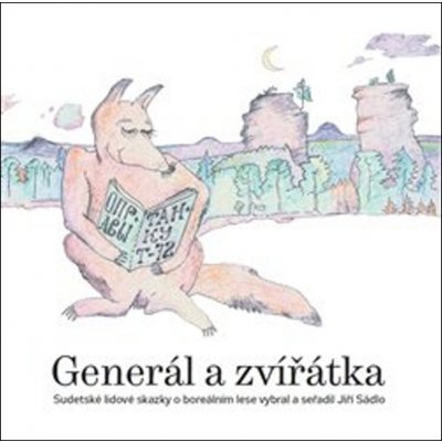 Generál a zvířátka, Sudetské lidové skazky o boreálním lese vybral a seřadil Jiří Sádlo – Jiří Sádlo – Sleviste.cz