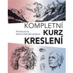 Kompletní kurz kreslení - Příručka pro ty, kteří se chtějí stát umělcem - Barrington Barber – Hledejceny.cz