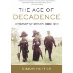 The Age of Decadence: A History of Britain: 1880-1914 Heffer Simon Paperback – Hledejceny.cz