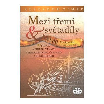 Mezi třemi světadíly I.díl Starověk a raný středověk, Obchod a lidé na vlnách Středozemního, Černého a Rudého moře – Zbozi.Blesk.cz