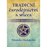 Tradiční čarodějnictví a wicca - Průvodce hledajícího - Thorn Mooneyová – Zbozi.Blesk.cz