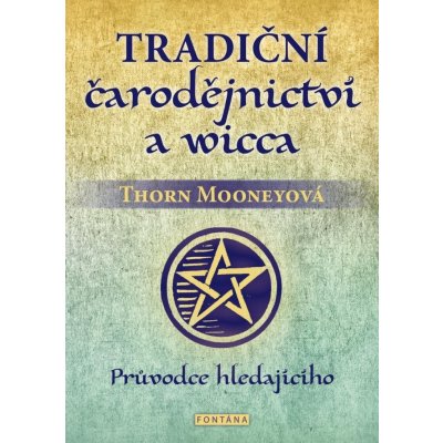 Tradiční čarodějnictví a wicca - Průvodce hledajícího - Thorn Mooneyová – Zboží Mobilmania