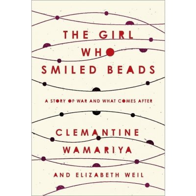 The Girl Who Smiled Beads - Clemantine Wamariya, Elizabeth Weil – Zboží Mobilmania