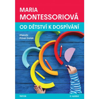 Od dětství k dospívání, 2. vydání - Maria Montessori
