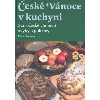 České Vánoce v kuchyni. Staročeské vánoční zvyky a pokrmy Květa Korečková