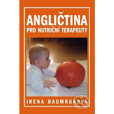 Angličtina pro nutriční terapeuty - Irena Baumruková – Hledejceny.cz