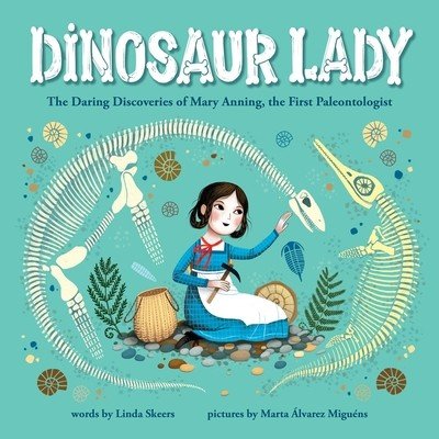 Dinosaur Lady: The Daring Discoveries of Mary Anning, the First Paleontologist Skeers LindaPevná vazba – Zboží Mobilmania