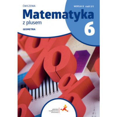 Matematyka z plusem ćwiczenia dla klasy 6 geometria wersja B część 2/2 szkoła podstawowa wydanie 2022 – Zboží Mobilmania