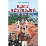 Tajemství pražských klášterů - Hrad a Hradčany - Josef Pepson Snětivý – Hledejceny.cz