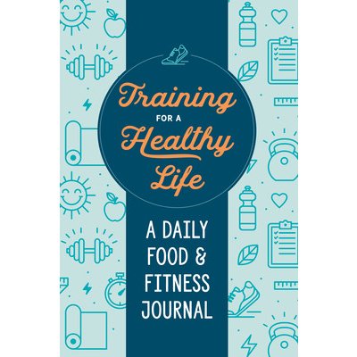 Training for a Healthy Life: A Daily Food and Fitness Journal Zeitgeist WellnessPaperback – Zbozi.Blesk.cz
