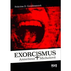 Exorcismus Anneliese Michelové - Goodmanová Felicitas