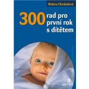 Kniha 300 rad pro první rok s dítětem Helena Chvátalová