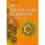 Jde o budoucnost bez rakoviny - Klíč k trvalému zdraví – Hledejceny.cz