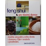 Feng Shui pro šťastný domov - Simon G. Brown – Hledejceny.cz