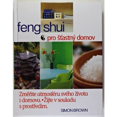 Feng Shui pro šťastný domov - Simon G. Brown – Hledejceny.cz