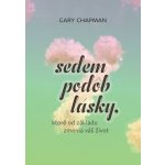 Sedem podôb lásky, ktoré od základu zmenia váš život - Gary Chapman – Hledejceny.cz