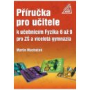 Příručka pro učitele k učebnicím Fyzika 6 až 9 pro ZŠ a víceletá gymnázia - Macháček Martin