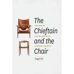 The Chieftain and the Chair: The Rise of Danish Design in Postwar America Taft MaggiePevná vazba – Sleviste.cz