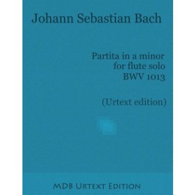 Partita in a minor for flute solo BWV 1013 Urtext edition Johann Sebastian Bach,Dr Marco De Boni – Hledejceny.cz
