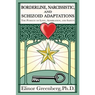 Borderline, Narcissistic, and Schizoid Adaptations: The Pursuit of Love, Admiration, and Safety – Hledejceny.cz