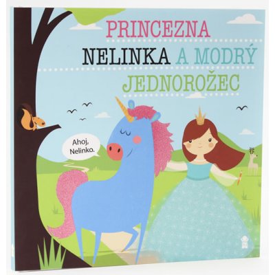 Princezna Nelinka a modrý jednorožec - Dětské knihy se jmény - Šavlíková Lucie