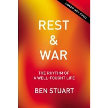 Rest and War: Rhythms of a Well-Fought Life Stuart BenPaperback