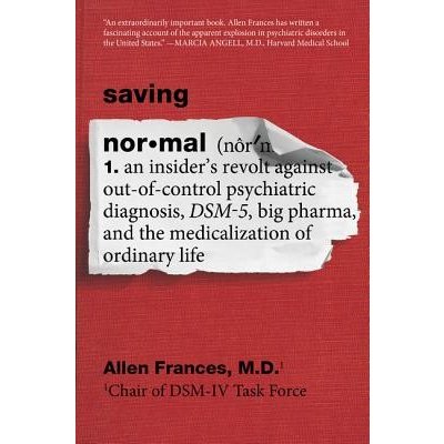 Saving Normal: An Insiders Revolt Against Out-Of-Control Psychiatric Diagnosis, Dsm-5, Big Pharma, and the Medicalization of Ordinar Frances AllenPaperback