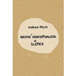 Naivní konceptualista a slepice - Marian Palla – Hledejceny.cz