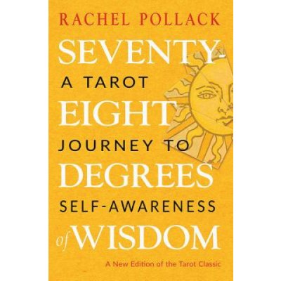 Seventy-Eight Degrees of Wisdom: A Tarot Journey to Self-Awareness a New Edition of the Tarot Classic Pollack RachelPaperback – Zbozi.Blesk.cz