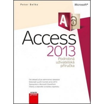 Microsoft Access 2013 Podrobná uživatelská příručka Peter Belko