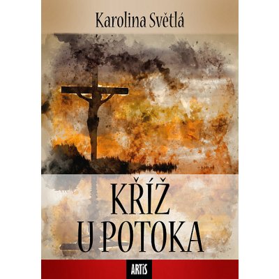 Kříž u potoka - Karolina Světlá – Zbozi.Blesk.cz