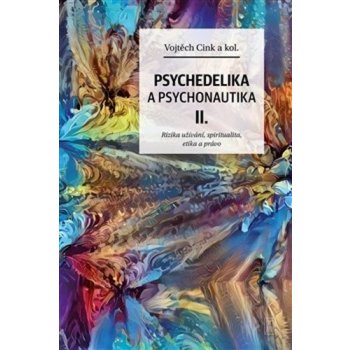 Psychedelie a psychonautika II. - Rizika užívání, spiritualita, etika a právo - Cink Vojtěch